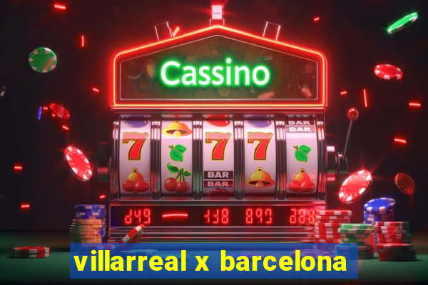 villarreal x barcelona