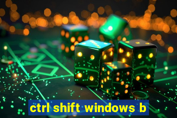 ctrl shift windows b