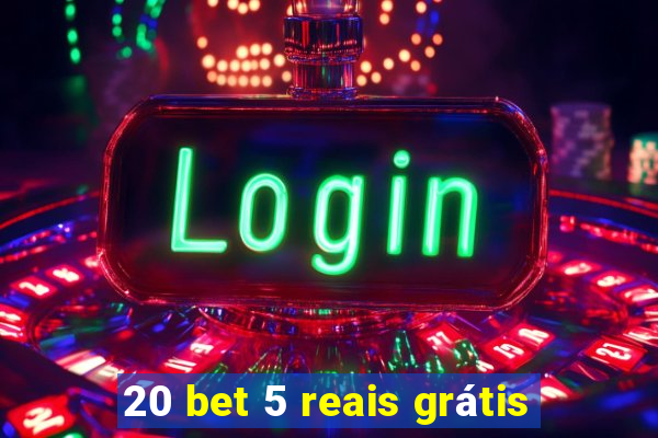 20 bet 5 reais grátis