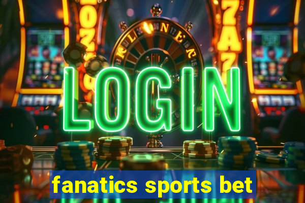 fanatics sports bet