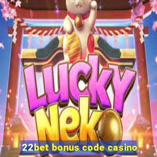 22bet bonus code casino