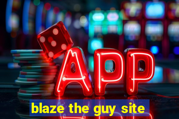 blaze the guy site