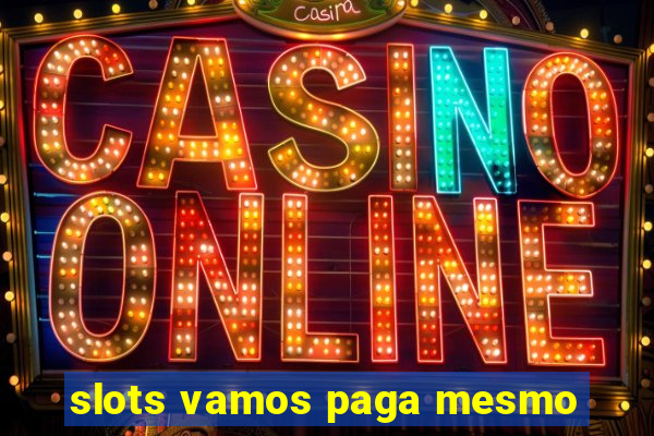 slots vamos paga mesmo