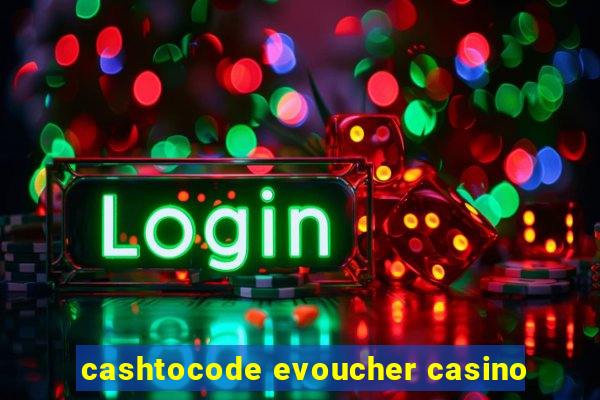 cashtocode evoucher casino