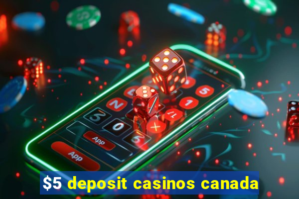 $5 deposit casinos canada