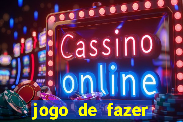 jogo de fazer dinheiro falso