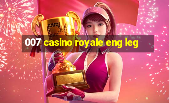 007 casino royale eng leg