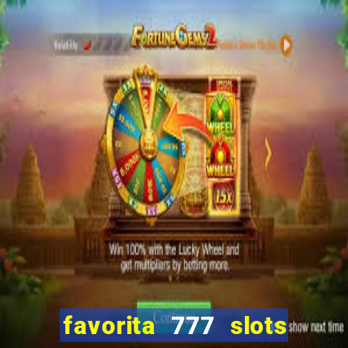 favorita 777 slots é confiável