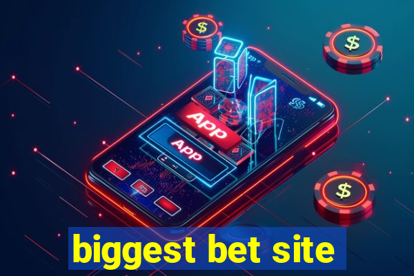 biggest bet site