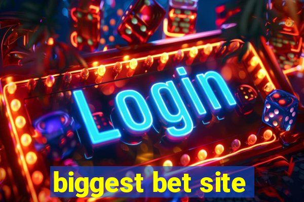 biggest bet site