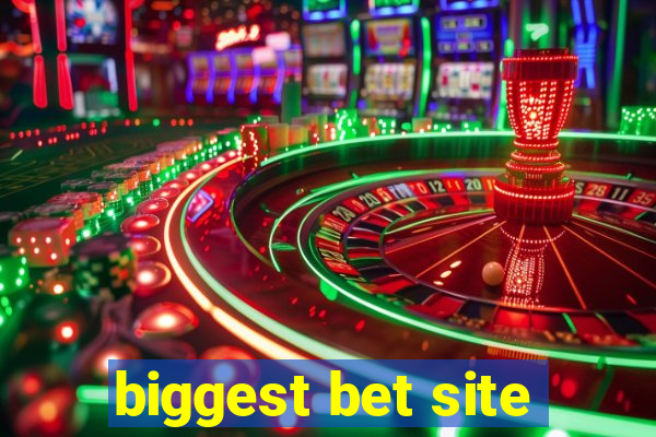 biggest bet site