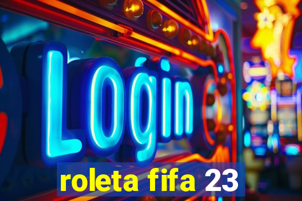 roleta fifa 23