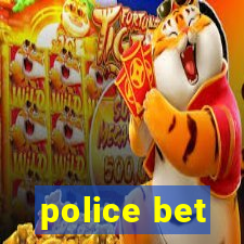 police bet