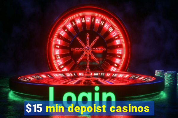 $15 min depoist casinos