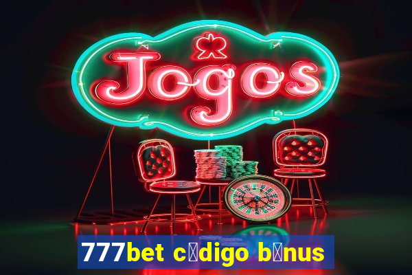 777bet c贸digo b么nus