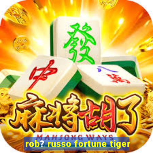 rob? russo fortune tiger