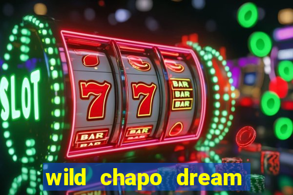 wild chapo dream drop slot online