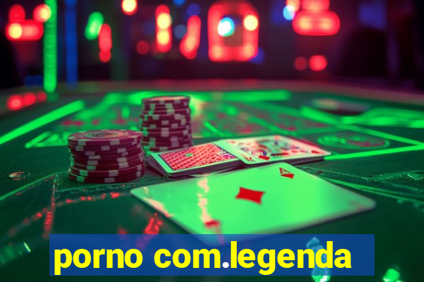 porno com.legenda