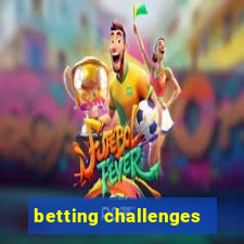 betting challenges