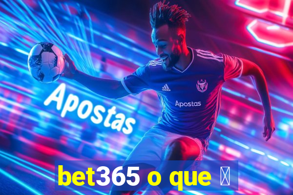 bet365 o que 茅