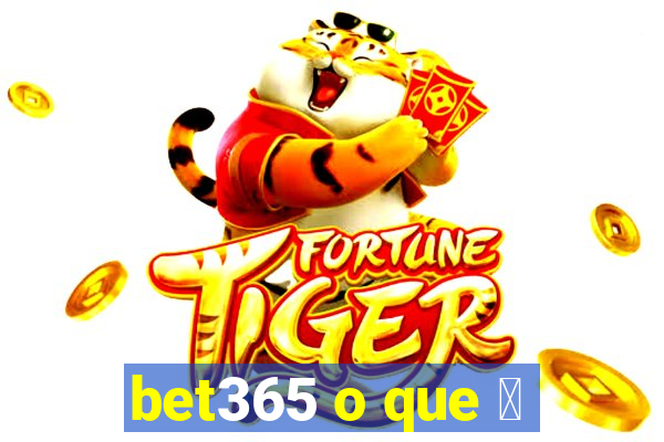 bet365 o que 茅