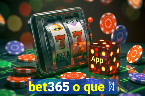 bet365 o que 茅