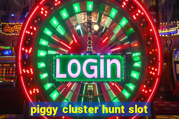 piggy cluster hunt slot