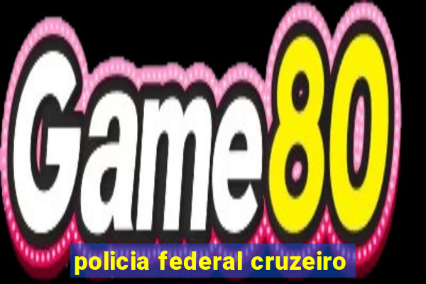 policia federal cruzeiro