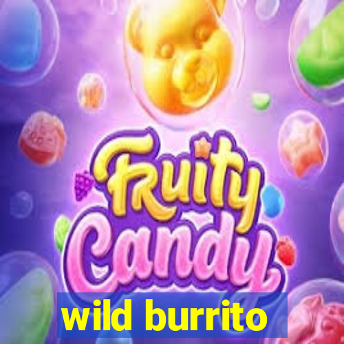 wild burrito