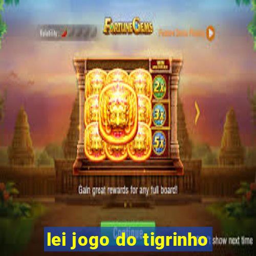 lei jogo do tigrinho