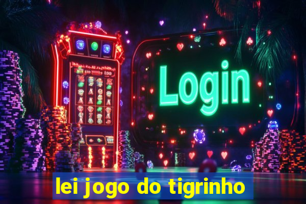 lei jogo do tigrinho