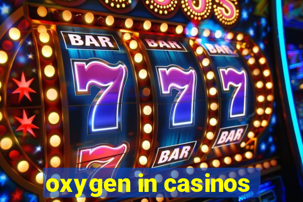 oxygen in casinos