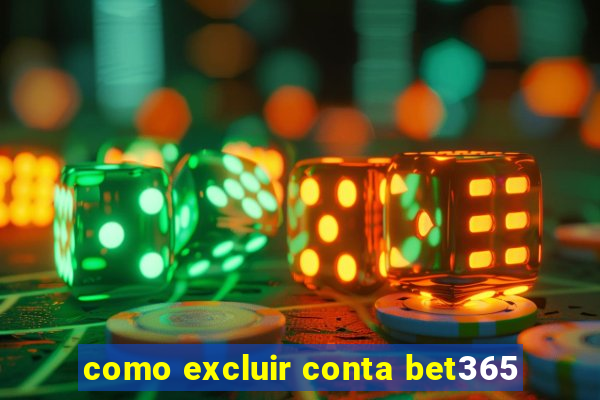 como excluir conta bet365