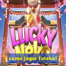 como jogar futebol