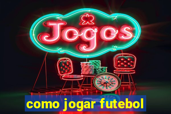 como jogar futebol