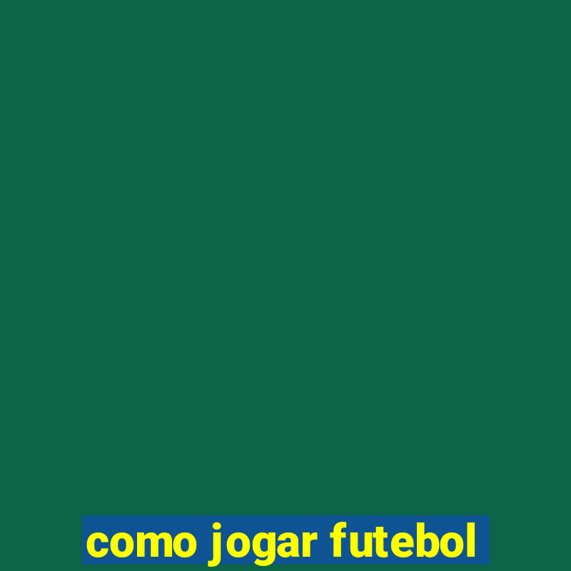 como jogar futebol