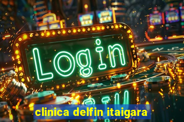 clinica delfin itaigara