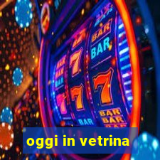 oggi in vetrina