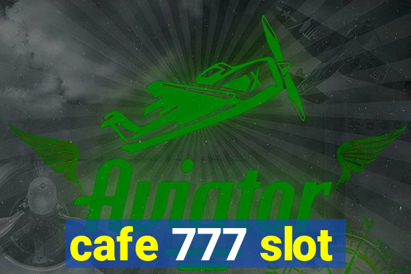 cafe 777 slot