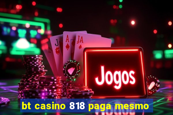 bt casino 818 paga mesmo