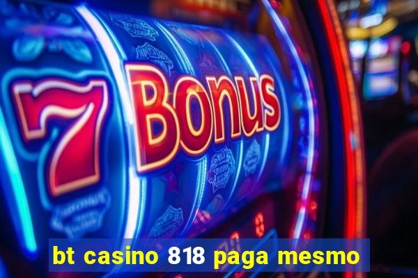 bt casino 818 paga mesmo