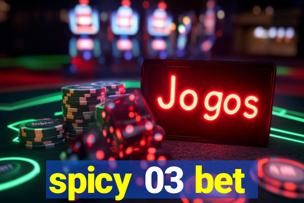 spicy 03 bet