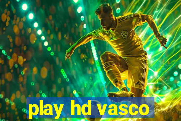 play hd vasco