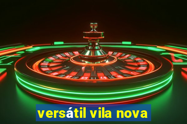 versátil vila nova