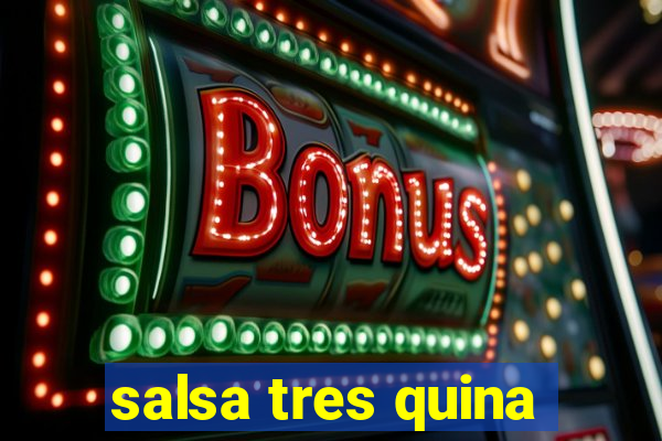 salsa tres quina