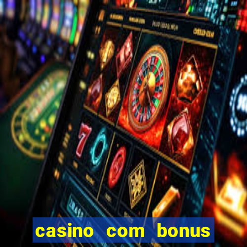 casino com bonus no cadastro sem deposito