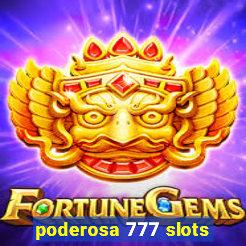 poderosa 777 slots