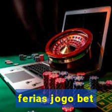 ferias jogo bet