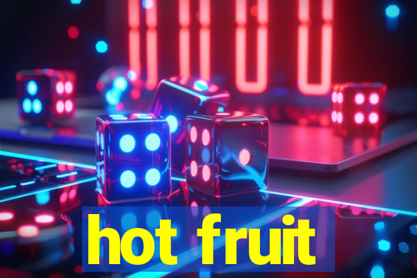 hot fruit