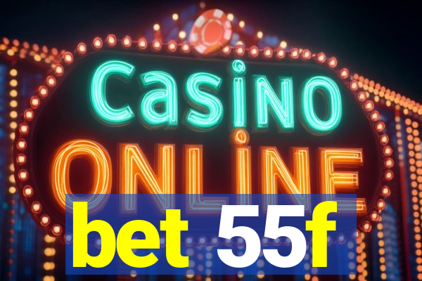 bet 55f